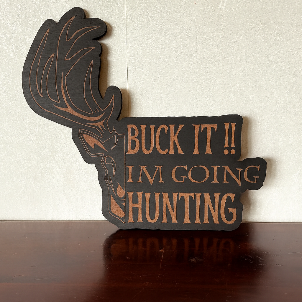 Buck it! I'm Going Hunting! - Laser Wood Designs