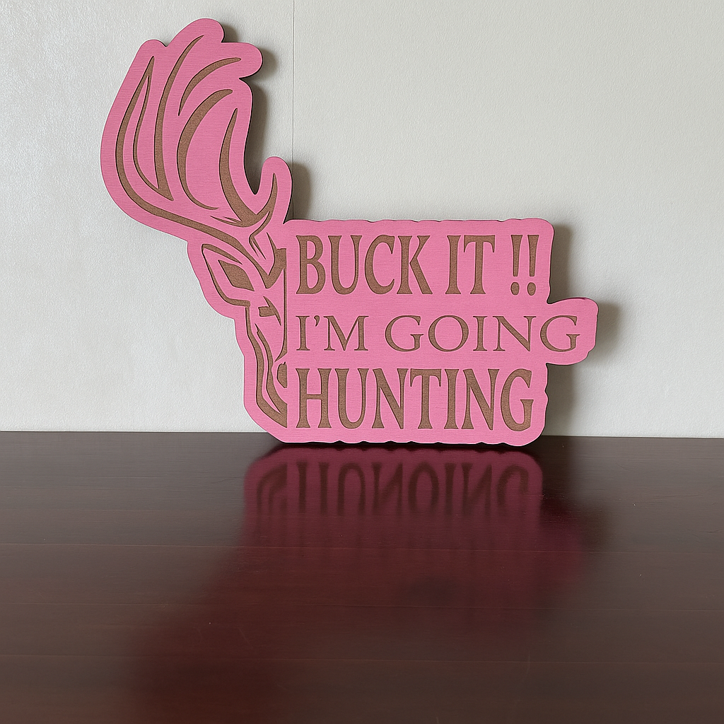 Buck it! I'm Going Hunting! - Laser Wood Designs