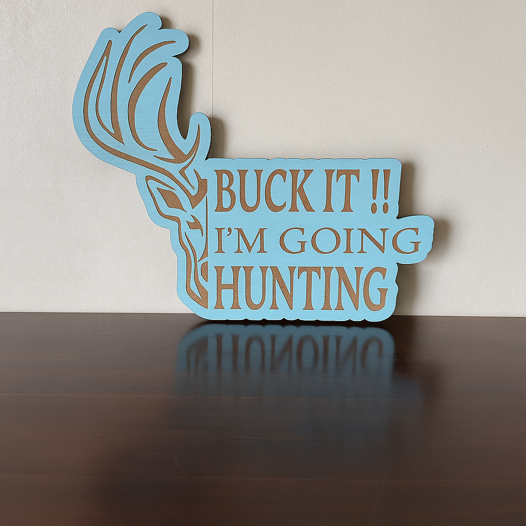 Buck it! I'm Going Hunting! - Laser Wood Designs