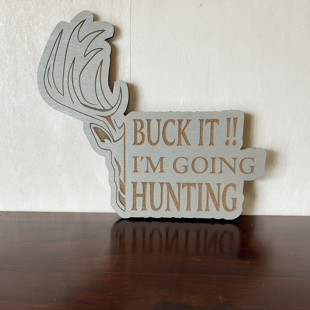 Buck it! I'm Going Hunting! - Laser Wood Designs